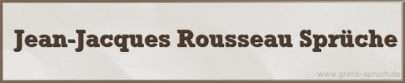 Rousseau Sprüche
