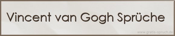 van Gogh Sprüche