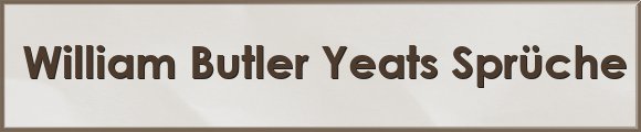 Yeats Sprüche