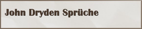 Dryden Sprüche