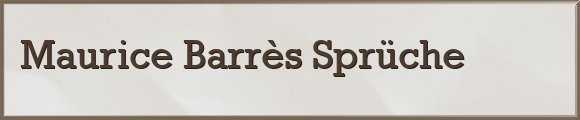Barrès Sprüche